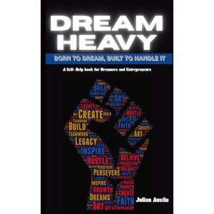 Austin, Julian Dream Heavy: Born To Dream. Built To Handle It Austin, Julian Dream Heavy: Born To Dream. Built To Handle It