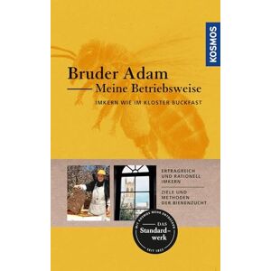 Adam, Bruder Meine Betriebsweise: Imkern wie im Kloster Buckfast Adam, Bruder Meine Betriebsweise: Imkern wie im Kloster Buckfast