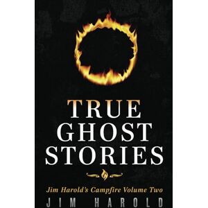 Harold, Jim True Ghost Stories: Jim Harold's Campfire 2 (Jim Harold's Campfire: True Ghost Stories) Harold, Jim True Ghost Stories: Jim Harold's Campfire 2 (Jim Harold's Campfire: True Ghost Stories)