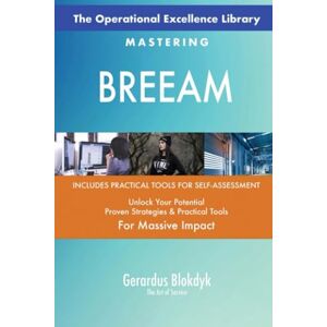 Gerardus Blokdyk - The Art of Service The Operational Excellence Library; Mastering BREEAM Gerardus Blokdyk - The Art of Service The Operational Excellence Library; Mastering BREEAM