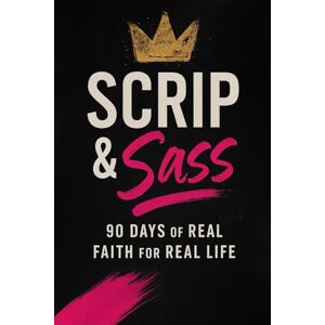 Moore, Mrs Damara Dawn Scrip & Sass: 90 Days of Real Faith for Real Life Moore, Mrs Damara Dawn Scrip & Sass: 90 Days of Real Faith for Real Life