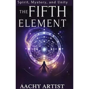 ARTIST, AACHY THE FIFTH ELLEMENT: Spirit, Mystery, and Unity (2 Eco-Spiritual Earth Series: A Sacred Journey Through Seasons, Elements, and Global Ritual) ARTIST, AACHY THE FIFTH ELLEMENT: Spirit, Mystery, and Unity (2 Eco-Spiritual Earth Series: A Sacred Journey Through Seasons, Elements, and Global Ritual)