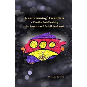 Schmid, Michaela NeuroLimning® Essentials: Creative Self-Coaching for Awareness & Self-Unfoldment With Pen and Paper towards Self-Insight, Transformation & Inner Clarity (NeuroLimning® – Creative Consciousness Work) Schmid, Michaela NeuroLimning® Essentials: Creative Self-Coaching for Awareness & Self-Unfoldment With Pen and Paper towards Self-Insight, Transformation & Inner Clarity (NeuroLimning® – Creative Consciousness Work)