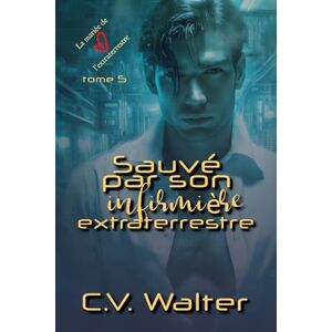 Walter, C.V. Sauvé par son infirmière extraterrestre (La mariée de l'extraterrestre) Walter, C.V. Sauvé par son infirmière extraterrestre (La mariée de l'extraterrestre)