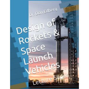 Edberg, Dr. Don Design of Rockets & Space Launch Vehicles – Lecture Slides Edberg, Dr. Don Design of Rockets & Space Launch Vehicles – Lecture Slides