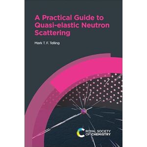 Telling, Mark T F Practical Guide to Quasi-elastic Neutron Scattering Telling, Mark T F Practical Guide to Quasi-elastic Neutron Scattering