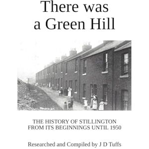 Tuffs, John Donald There was a Green Hill: The history of Stillington from its beginnings until 1950 Tuffs, John Donald There was a Green Hill: The history of Stillington from its beginnings until 1950