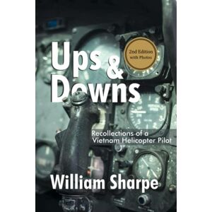 Sharpe, William Ups and Downs: Recollections of a Vietnam Helicopter Pilot, 2nd Edition Sharpe, William Ups and Downs: Recollections of a Vietnam Helicopter Pilot, 2nd Edition