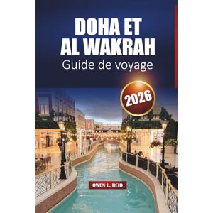 Reid, Owen L. Doha Et Al Wakrah Guide De Voyage 2026: Principaux sites, culture locale, plages et idées d'itinéraires pour les visiteurs débutants au Qatar Reid, Owen L. Doha Et Al Wakrah Guide De Voyage 2026: Principaux sites, culture locale, plages et idées d'itinéraires pour les visiteurs débutants au Qatar