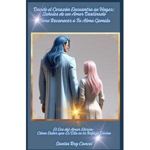 Cancel, Santos Rey Donde el Corazón Encuentra su Hogar: Señales de un Amor Destinado: Cómo Reconocer a Tu Alma Gemela: El Eco del Amor Eterno: Cómo Saber que Él/Ella es tu Reflejo Divino Cancel, Santos Rey Donde el Corazón Encuentra su Hogar: Señales de un Amor Destinado: Cómo Reconocer a Tu Alma Gemela: El Eco del Amor Eterno: Cómo Saber que Él/Ella es tu Reflejo Divino