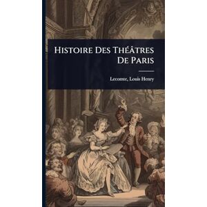 Histoire Des ThÃ(c)âtres De Paris Histoire Des ThÃ(c)âtres De Paris