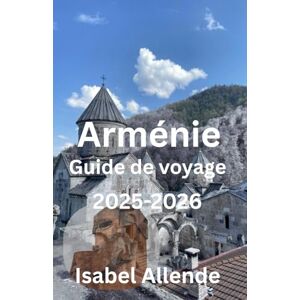 Allende, Isabel Arménie Guide de voyage 2025-2026 Allende, Isabel Arménie Guide de voyage 2025-2026