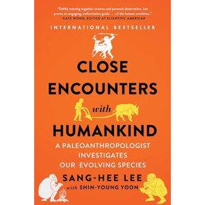 Lee Close Encounters with Humankind: A Paleoanthropologist Investigates Our Evolving Species Lee Close Encounters with Humankind: A Paleoanthropologist Investigates Our Evolving Species