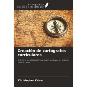 Kaiser Creación de cartógrafos curriculares: Instruir a los estudiantes de inglés y apoyar las lenguas tradicionales Kaiser Creación de cartógrafos curriculares: Instruir a los estudiantes de inglés y apoyar las lenguas tradicionales