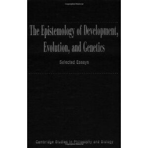 Cambridge University Press The Epistemology of Development, Evolution, and Genetics (Cambridge Studies in Philosophy and Biology) Cambridge University Press The Epistemology of Development, Evolution, and Genetics (Cambridge Studies in Philosophy and Biology)