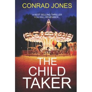 Jones, Conrad The Child Taker: A GRIPPING THRILLER YOU WON'T FORGET... (Detective Alec Ramsay Series) Jones, Conrad The Child Taker: A GRIPPING THRILLER YOU WON'T FORGET... (Detective Alec Ramsay Series)