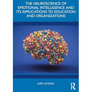 Ascenso, João The Neuroscience of Emotional Intelligence and Its Applications to Education and Organizations Ascenso, João The Neuroscience of Emotional Intelligence and Its Applications to Education and Organizations