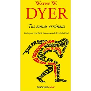 Dyer, Wayne W. Tus zonas erróneas: Guía para combatir las causas de la infelicidad (Clave) Dyer, Wayne W. Tus zonas erróneas: Guía para combatir las causas de la infelicidad (Clave)