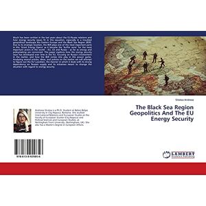 Andreea, Stretea The Black Sea Region Geopolitics And The EU Energy Security Andreea, Stretea The Black Sea Region Geopolitics And The EU Energy Security