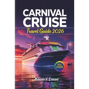Durant, Marcelo V. CARNIVAL CRUISE Travel Guide 2026: Discover Must-See Destinations with Full-Color Maps, Onboard Dining Insights, Shore Excursions, and Itineraries to ... Color Travel Adventure Guide Collections) Durant, Marcelo V. CARNIVAL CRUISE Travel Guide 2026: Discover Must-See Destinations with Full-Color Maps, Onboard Dining Insights, Shore Excursions, and Itineraries to ... Color Travel Adventure Guide Collections)