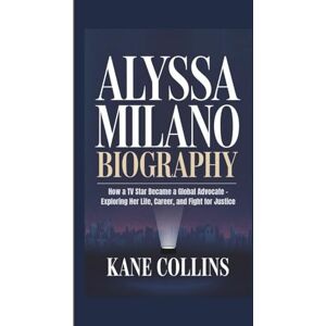Collins, Kane ALYSSA MILANO BIOGRAPHY: How a TV Star Became a Global Advocate – Exploring Her Life, Career, and Fight for Justice Collins, Kane ALYSSA MILANO BIOGRAPHY: How a TV Star Became a Global Advocate – Exploring Her Life, Career, and Fight for Justice