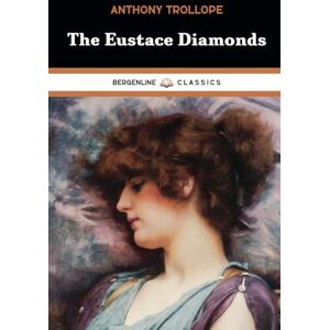 Trollope, Anthony The Eustace Diamonds: Palliser Series, Book 3 Trollope, Anthony The Eustace Diamonds: Palliser Series, Book 3
