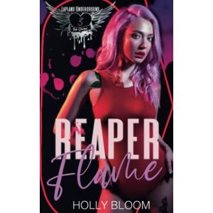 Bloom, Holly Reaper Flame: A Dark Gang Reverse Harem Romance (Lapland Underground) Bloom, Holly Reaper Flame: A Dark Gang Reverse Harem Romance (Lapland Underground)
