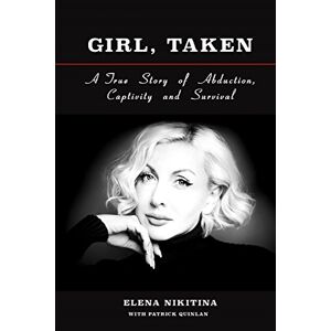 Nikitina, Elena Girl, Taken: A True Story of Abduction, Captivity and Survival Nikitina, Elena Girl, Taken: A True Story of Abduction, Captivity and Survival