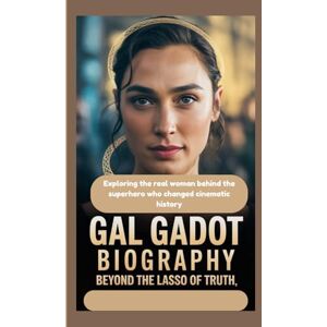 May, Marilyn GAL GADOT BIOGRAPHY: Beyond the Lasso of Truth Exploring the real woman behind the superhero who changed cinematic history May, Marilyn GAL GADOT BIOGRAPHY: Beyond the Lasso of Truth Exploring the real woman behind the superhero who changed cinematic history