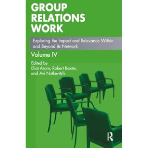 Group Relations Work: Exploring the Impact and Relevance Within and Beyond its Network: 4 (The Group Relations Conferences Series) Group Relations Work: Exploring the Impact and Relevance Within and Beyond its Network: 4 (The Group Relations Conferences Series)