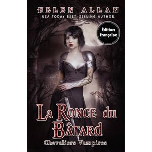 Allan, Helen La Ronce du Bâtard: Chevaliers Vampires Allan, Helen La Ronce du Bâtard: Chevaliers Vampires