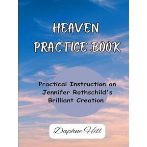 Hill, Daphne Heaven Practice Book: Practical Instruction on Jennifer Rothschild’s Brilliant Creation Hill, Daphne Heaven Practice Book: Practical Instruction on Jennifer Rothschild’s Brilliant Creation