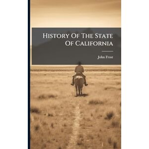 Frost, John History Of The State Of California Frost, John History Of The State Of California