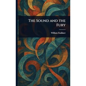 Faulkner, William The Sound and the Fury Faulkner, William The Sound and the Fury