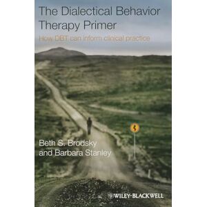 Brodsky, Beth S. The Dialectical Behavior Therapy Primer: How DBT Can Inform Clinical Practice Brodsky, Beth S. The Dialectical Behavior Therapy Primer: How DBT Can Inform Clinical Practice
