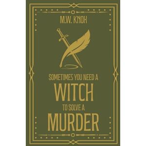 Knox, M. W. Sometimes You Need a Witch to Solve a Murder (The Thornhope Chronicles) Knox, M. W. Sometimes You Need a Witch to Solve a Murder (The Thornhope Chronicles)