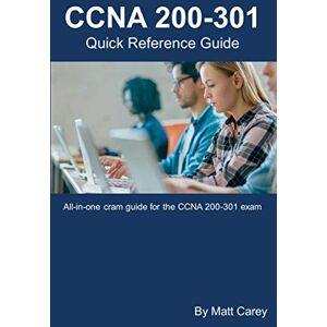 Carey, Matt CCNA 200-301 Quick Reference Guide: Easy to follow study guide that will help you prepare for the new CCNA 200-301 exam Carey, Matt CCNA 200-301 Quick Reference Guide: Easy to follow study guide that will help you prepare for the new CCNA 200-301 exam