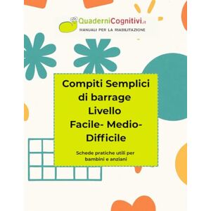 Cognitivi, Quaderni Compiti Semplici di barrage Livello Facile- Medio-Difficile: Schede pratiche utili per bambini e anziani Cognitivi, Quaderni Compiti Semplici di barrage Livello Facile- Medio-Difficile: Schede pratiche utili per bambini e anziani