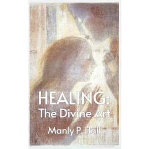 Manly P Hall Healing: The Divine Art: Tby Manly P. Hall Hardcoverhe Divine Art: The Divine Art by Manly P. Hall Hardcover Manly P Hall Healing: The Divine Art: Tby Manly P. Hall Hardcoverhe Divine Art: The Divine Art by Manly P. Hall Hardcover