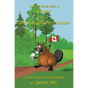 Hill, Geoff I Could Have Been a Stoker for a Vertical Wimple Crimper Hill, Geoff I Could Have Been a Stoker for a Vertical Wimple Crimper