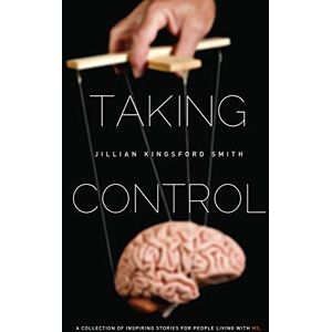 Kingsford Smith, Jillian Taking Control: A Collection of Inspiring Stories for People Living With Multiple Sclerosis Kingsford Smith, Jillian Taking Control: A Collection of Inspiring Stories for People Living With Multiple Sclerosis