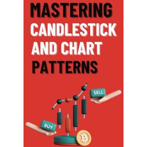 Rohitwal, Yogesh Mastering Candlestick and Chart Patterns: A Comprehensive Guide to Reading Candlestick and Chart Patterns: Boost Your Stock Market Proficiency Rohitwal, Yogesh Mastering Candlestick and Chart Patterns: A Comprehensive Guide to Reading Candlestick and Chart Patterns: Boost Your Stock Market Proficiency