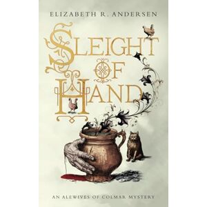 Andersen, Elizabeth R. Sleight of Hand: An Alewives of Colmar Mystery (The Alewives of Colmar) Andersen, Elizabeth R. Sleight of Hand: An Alewives of Colmar Mystery (The Alewives of Colmar)