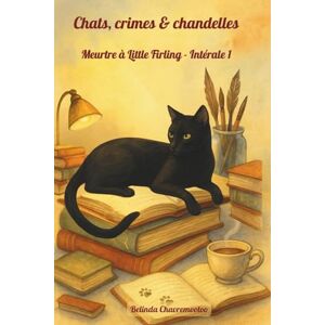 Chavremootoo, Belinda Chats, crimes & chandelles: Meurtre à Little Firling Omnibus volume 1: Trois mystères cosy captivants, une chatte intelligente et un charmant ... bien gardés (Un mystère Little Firling) Chavremootoo, Belinda Chats, crimes & chandelles: Meurtre à Little Firling Omnibus volume 1: Trois mystères cosy captivants, une chatte intelligente et un charmant ... bien gardés (Un mystère Little Firling)
