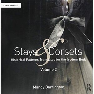 Barrington, Mandy Stays and Corsets Volume 2: Historical Patterns Translated for the Modern Body Barrington, Mandy Stays and Corsets Volume 2: Historical Patterns Translated for the Modern Body