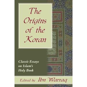 Warraq, Ibn The Origins of the Koran: Classic Essays on Islam's Holy Book Warraq, Ibn The Origins of the Koran: Classic Essays on Islam's Holy Book