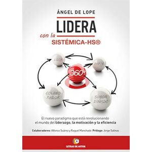de Lope, Ángel LIDERA con la Sistémica-HS®, 360º: El Nuevo Paradigma que está Revolucionando el Mundo del Liderazgo, la Motivación y la Eficiencia de Lope, Ángel LIDERA con la Sistémica-HS®, 360º: El Nuevo Paradigma que está Revolucionando el Mundo del Liderazgo, la Motivación y la Eficiencia