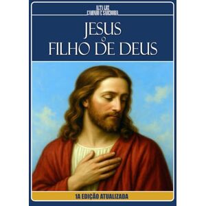Caminho e Sabedoria, Alta Luz JESUS, O FILHO DE DEUS – À Luz dos Evangelhos, Apócrifos e da Doutrina Espírita: 1ª EDIÇÃO ATUALIZADA (Trilogia da Luz Cristã: Madalena, Maria e Jesus) Caminho e Sabedoria, Alta Luz JESUS, O FILHO DE DEUS – À Luz dos Evangelhos, Apócrifos e da Doutrina Espírita: 1ª EDIÇÃO ATUALIZADA (Trilogia da Luz Cristã: Madalena, Maria e Jesus)