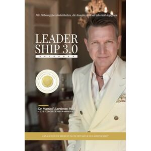 Lerchner MBA, Dr. Martin F. Leadership 3.0 Reloaded: Wie Sie Klarheit, Tiefe und Transformation in Ihre Führungsarbeit bringen Lerchner MBA, Dr. Martin F. Leadership 3.0 Reloaded: Wie Sie Klarheit, Tiefe und Transformation in Ihre Führungsarbeit bringen