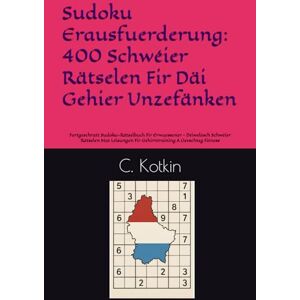 Kotkin, C. Sudoku Erausfuerderung: 400 Schwéier Rätselen Fir Däi Gehier Unzefänken: Fortgeschratt Sudoku-Rätselbuch Fir Erwuessener – Déiwelesch Schwéier ... Fir Gehirntraining A Geeschteg Fitness Kotkin, C. Sudoku Erausfuerderung: 400 Schwéier Rätselen Fir Däi Gehier Unzefänken: Fortgeschratt Sudoku-Rätselbuch Fir Erwuessener – Déiwelesch Schwéier ... Fir Gehirntraining A Geeschteg Fitness
